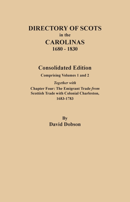 Directory of Scots in the Carolinas, 1680-1830: Consolidated Edition