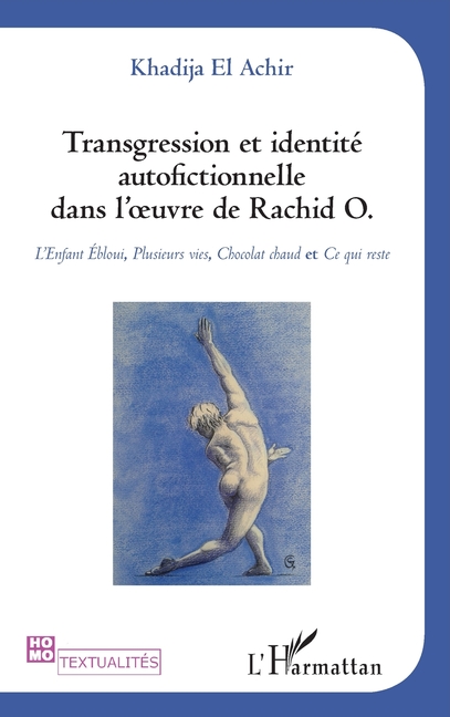 Transgression et identité autofictionnelle dans l'oeuvre de Rachid O.: L'Enfant Ébloui, Plusieurs vies, Chocolat chaud et Ce qui reste