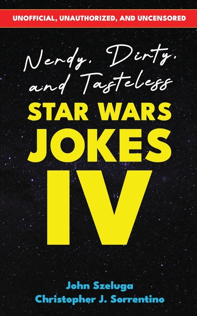 Nerdy, Dirty, and Tasteless Star Wars Jokes IV