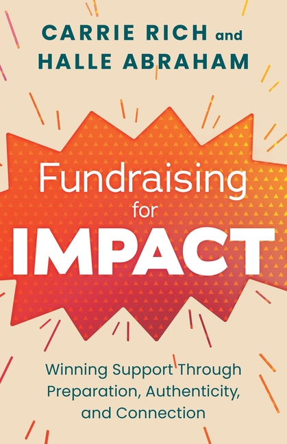 Fundraising for Impact: Winning Support Through Preparation, Authenticity, and Connection978-1-63909-071-6