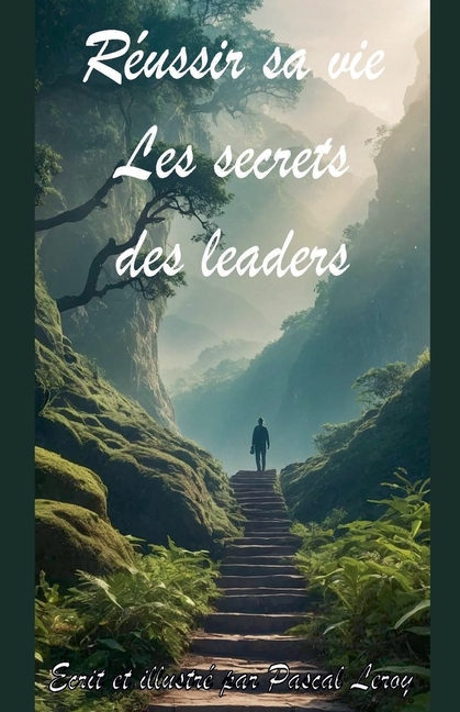 Réussir sa vie: les secrets des leaders