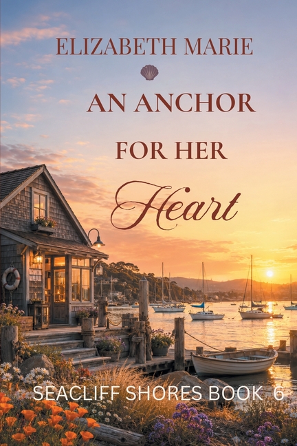 An Anchor For Her Heart Seacliff Shores Christian Romance Book 6: Seacliff Shores Christian Romance Book 6