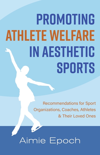 Promoting Athlete Welfare in Aesthetic Sports: Recommendations for Sport Organizations, Coaches, Athletes & Their Loved Ones
