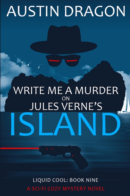 Write Me a Murder on Jules Verne's Island (Liquid Cool, Book 9): The Cyberpunk Detective Series