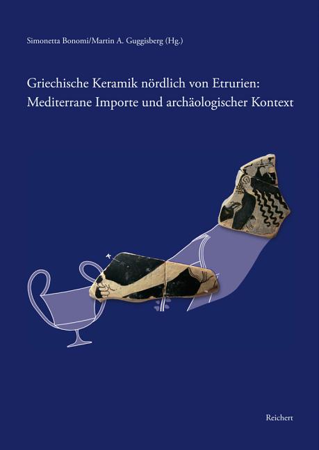 Griechische Keramik Nordlich Von Etrurien: Mediterrane Importe Und Archaologischer Kontext: Internationale Tagung Basel 14.-15. Okober 2011