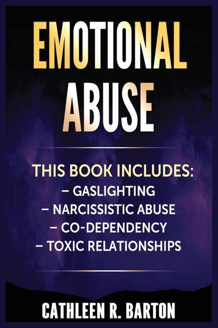Emotional Abuse: Gaslighting, Narcissistic Abuse, Co-Dependency, Toxic Relationships