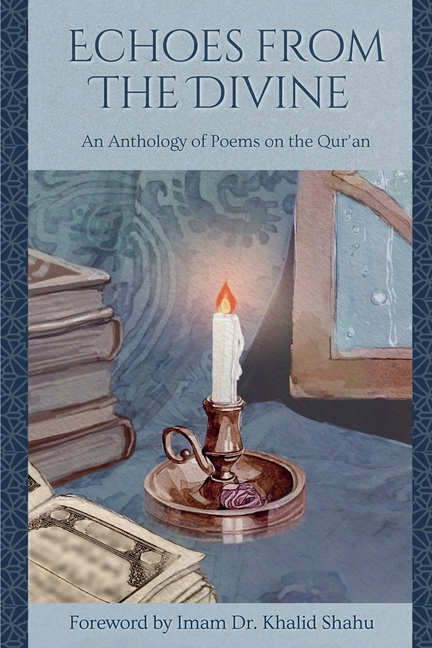 Echoes From The Divine: An Anthology of Poems on the Qur'an