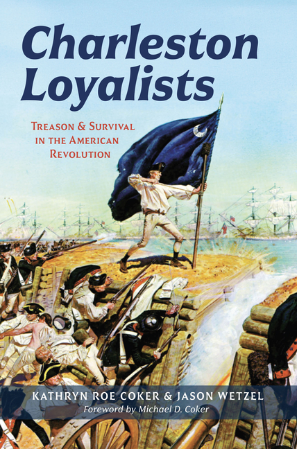 Charleston Loyalists: Treason and Survival in the American Revolution