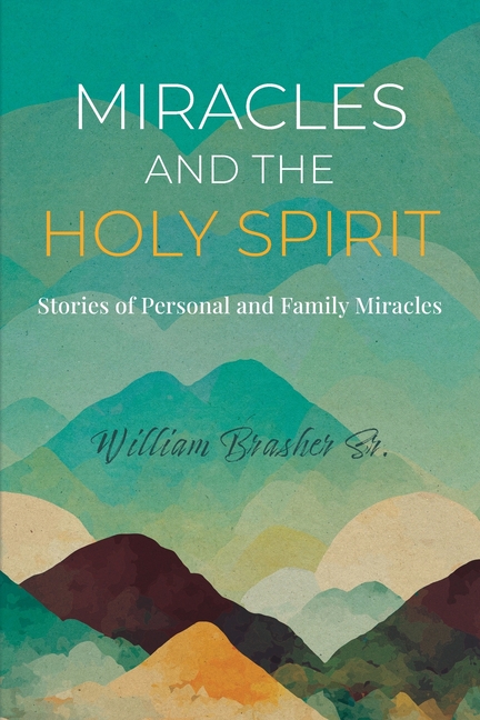 Miracles and the Holy Spirit: Stories of Personal and Family Miracles