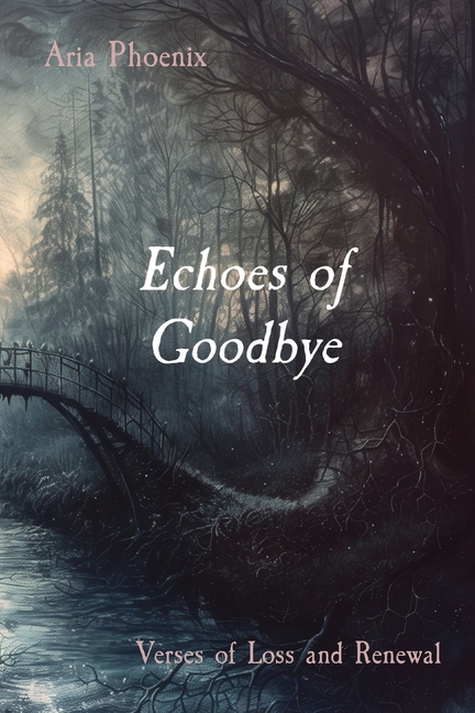 Echoes of Goodbye: Verses of Loss and Renewal