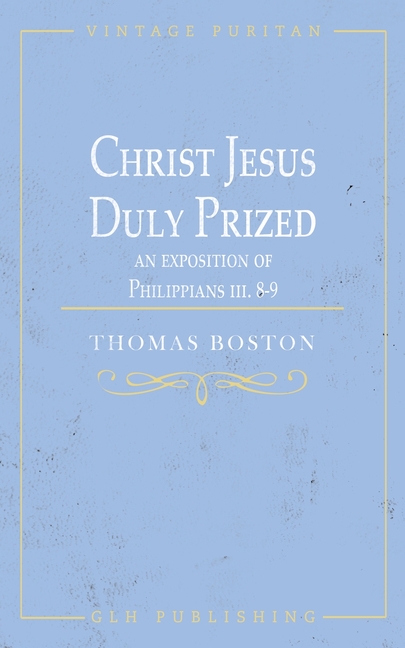 Christ Jesus Duly Prized: An Exposition on Philippians iii. 8-9