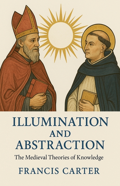 Illumination and Abstraction: The Medieval Theories of Knowledge