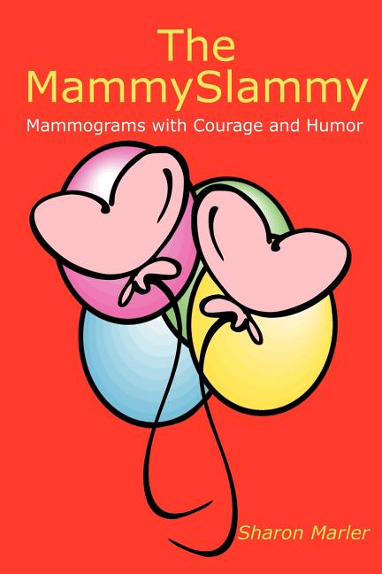 The MammySlammy: Mammograms with Courage and Humor