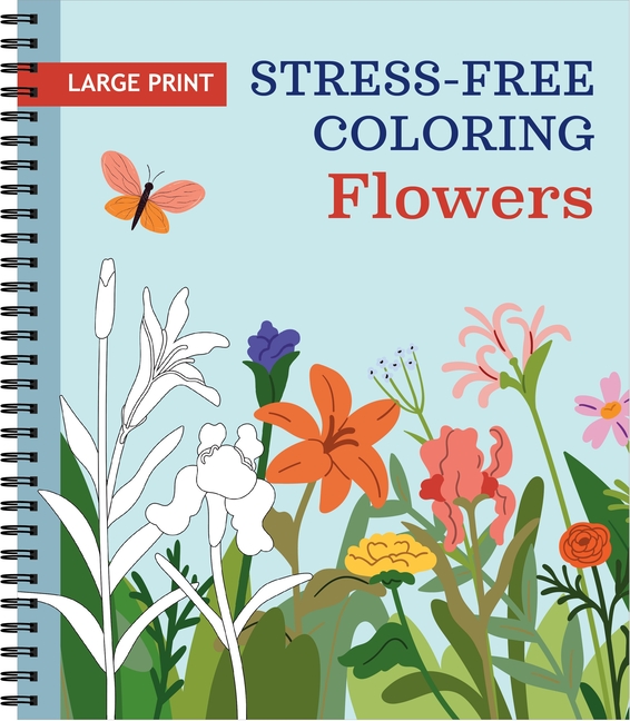 Large Print Stress-Free Coloring: Flowers Adult Coloring Book with Pre-Colored Backgrounds & Calming Quotes Perforated Pages, Spiral Bound Relaxing Gi