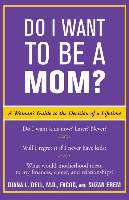 Do I Want to Be a Mom?: A Woman's Guide to the Decision of a Lifetime