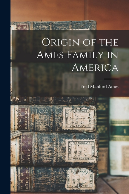 Origin of the Ames Family in America