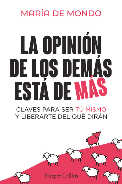 La Opinión de Los Demás Está de Más (the Opinion of Others Is Superfluous - Spanish Edition): Claves Para Ser Tú Mismo Y Liberarte del Que Dirán (Keys