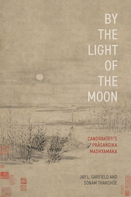 By the Light of the Moon: Candrakīrti's Prāsaṅgika Madhyamaka