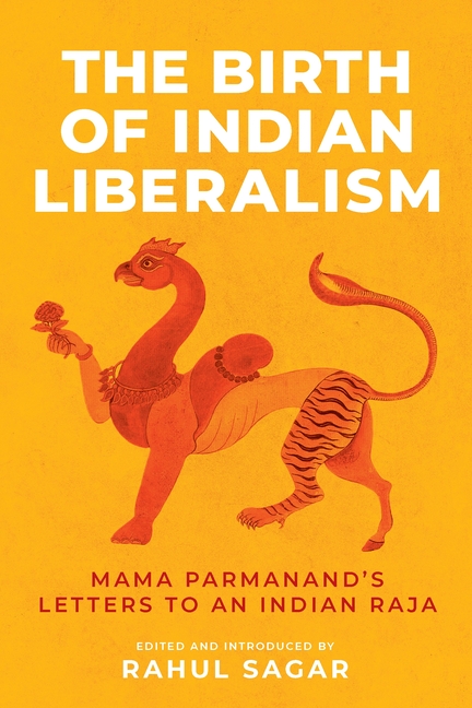 The Birth of Indian Liberalism: Mama Parmanand's Letters to an Indian Raja