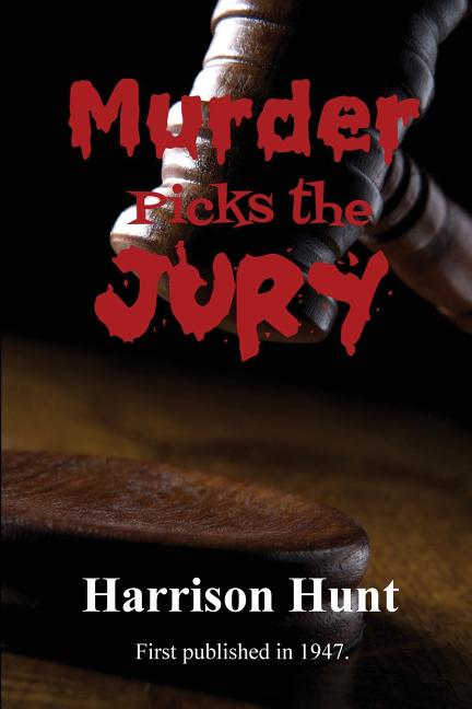 Murder Picks the Jury - A Classic Courtroom Mystery of Corruption and Revenge