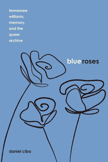 Blue Roses: Tennessee Williams, Memory, and the Queer Archive