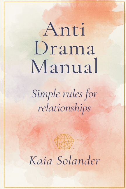 The Anti-Drama Manual: Simple Rules for Calm Relationships
