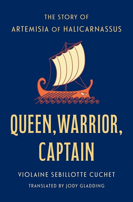 Queen, Warrior, Captain: The Story of Artemisia of Halicarnassus