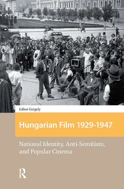 Hungarian Film, 1929-1947: National Identity, Anti-Semitism and Popular Cinema