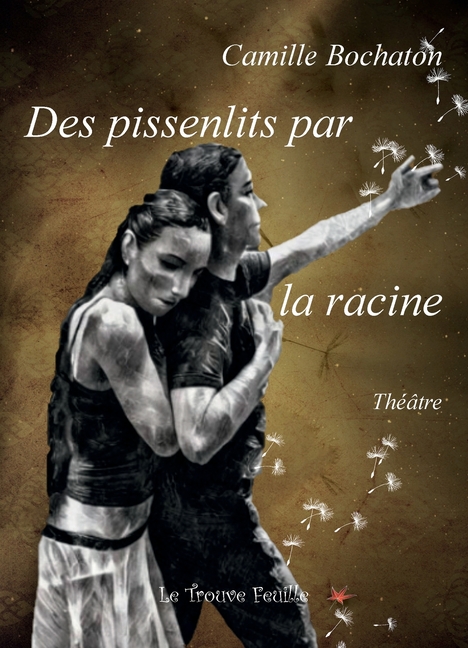 Des pissenlits par la racine: théâtre