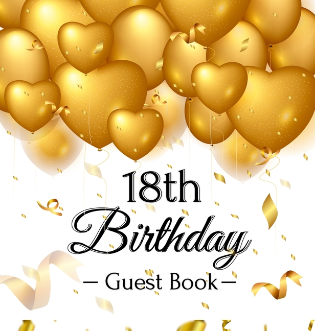 18th Birthday Guest Book: An Elegant Gold Balloon Hearts Keepsake for a 18th Birthday - Square Hardcover Guest Sign-In Book with 105 Pages for Wishes,
