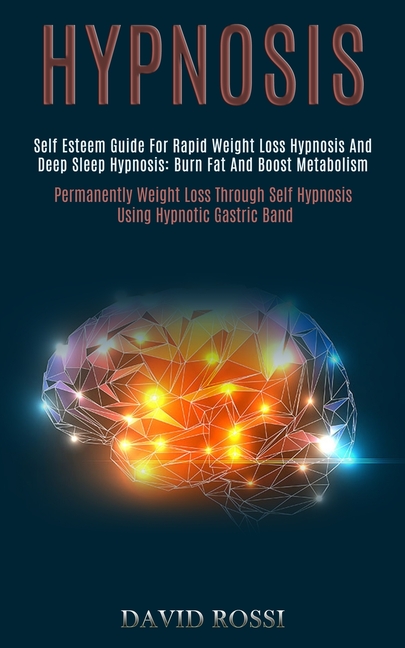 Hypnosis: Self Esteem Guide for Rapid Weight Loss Hypnosis and Deep Sleep Hypnosis: Burn Fat and Boost Metabolism (Permanently Weight Loss Through Sel