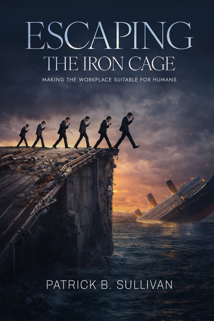 Escaping The Iron Cage: Making The Workplace Suitable For Humans