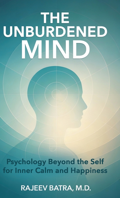 The Unburdened Mind: Psychology Beyond the Self for Inner Calm and Happiness