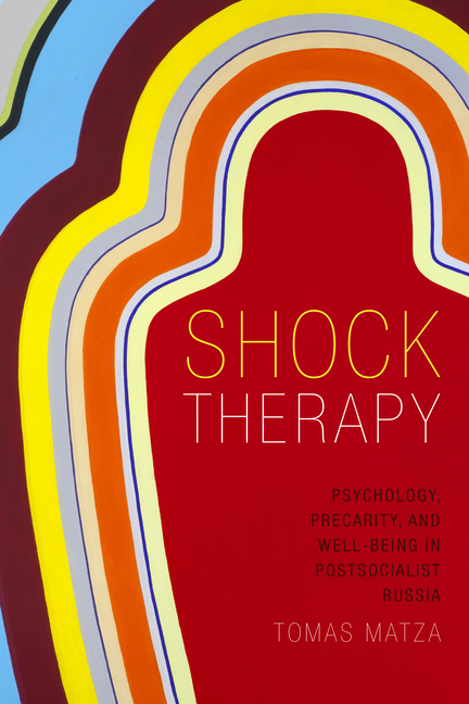 Shock Therapy: Psychology, Precarity, and Well-Being in Postsocialist Russia