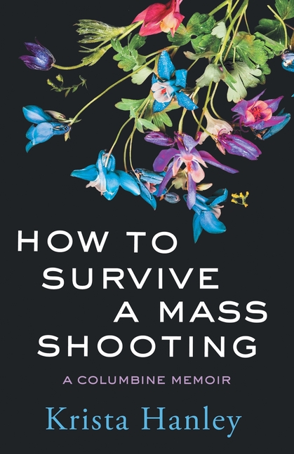 How to Survive a Mass Shooting: A Columbine Memoir