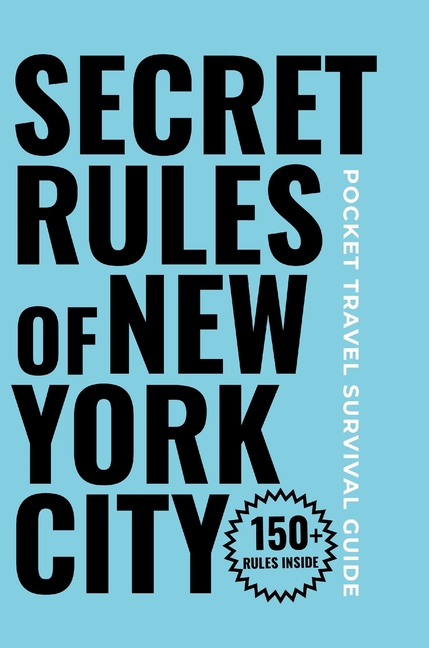 Secret Rules of New York City: A Hilarious Travel Survival Guide