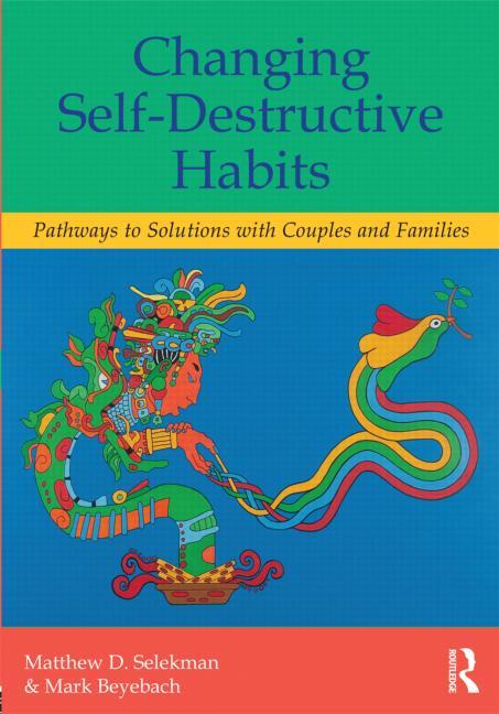 Changing Self-Destructive Habits: Pathways to Solutions with Couples and Families