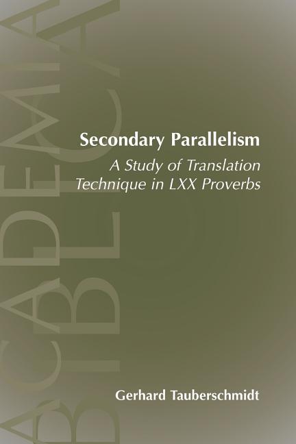Secondary Parallelism: A Study of Translation Technique in LXX Proverbs