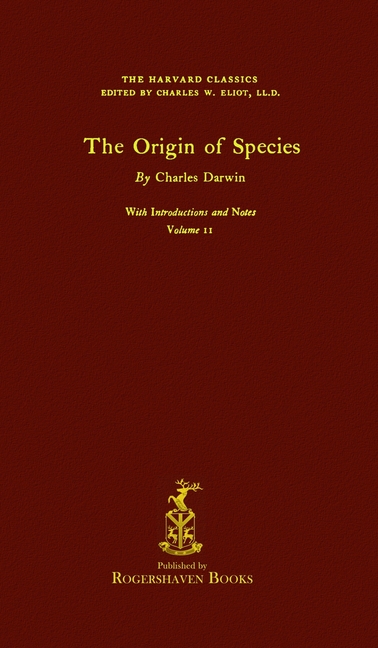 The Harvard Classics: Volume 11 - The Origin of Species by Charles Darwin (Rogershaven Facsimile Edition)