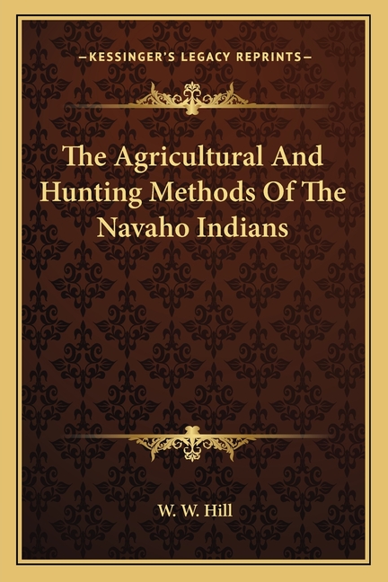 The Agricultural And Hunting Methods Of The Navaho Indians