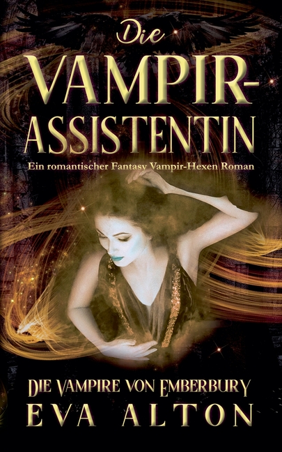 Die Vampirassistentin: Ein romantischer Fantasy Vampir-Hexen Roman