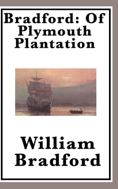 Bradford: The Classic Account of the Pilgrims and Plymouth Colony