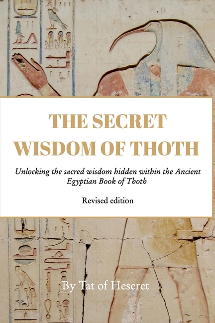 The Secret Wisdom of Thoth - Paperback: Unlocking the sacred wisdom hidden within the Ancient Egyptian Book of Thoth