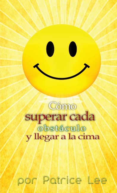 Cómo superar cada obstáculo . . . y llegar a la cima