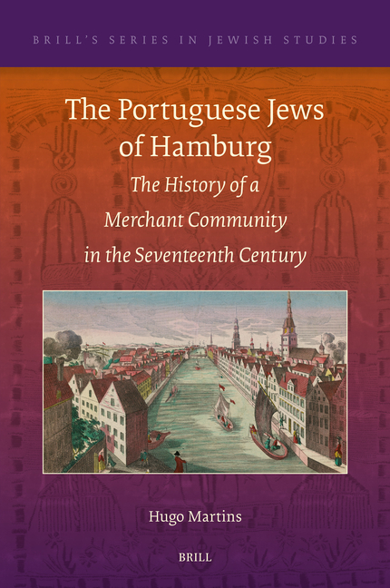 The Portuguese Jews of Hamburg: The History of a Merchant Community in the Seventeenth Century