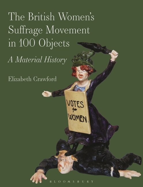 The British Women's Suffrage Movement in 100 Objects: A Material History