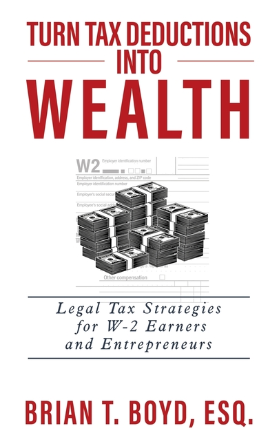 Turn Tax Deductions into Wealth: Legal Tax Strategies for W-2 Earners and Entrepreneurs