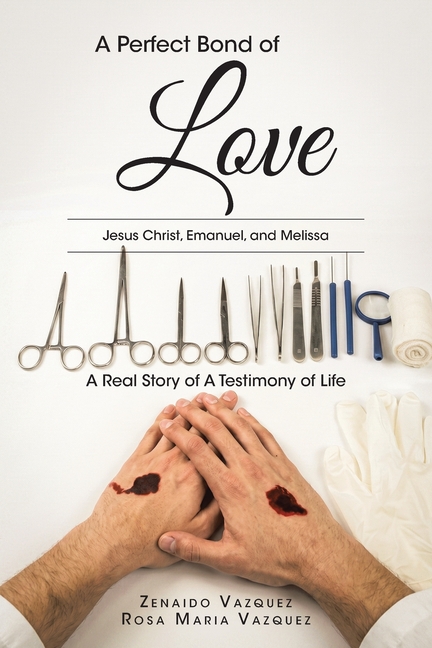 A Perfect Bond of LOVE: Jesus Christ, Emanuel, and Melissa A Real Story of A Testimony of Life