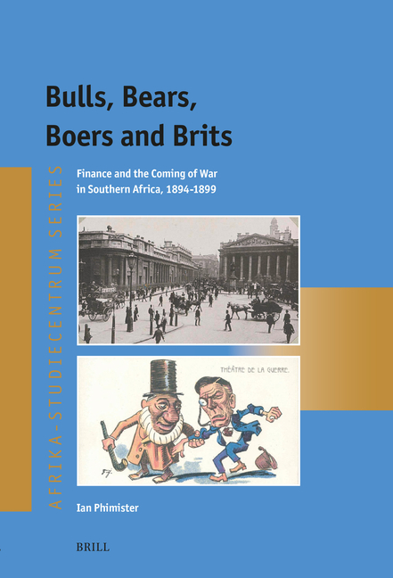 Bulls, Bears, Boers and Brits: Finance and the Coming of War in Southern Africa, 1894-1899