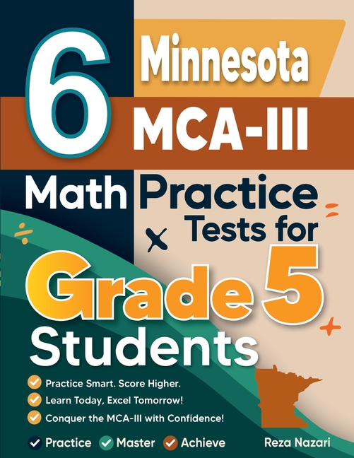6 Minnesota MCA-III Grade 5 Math Practice Tests: A Complete Guide to Building Math Mastery and Excelling on the Minnesota MCA-III Test
